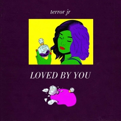 Terror Jr - Loved By You